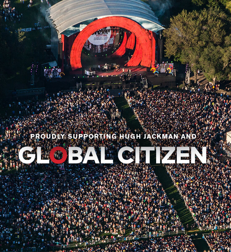 Proudly sponsoring Hugh Jackman and Global Citizen Proudly sponsoring Hugh Jackman and Global Citizen